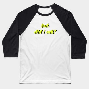 But did i Ask? meme, tumblr Baseball T-Shirt